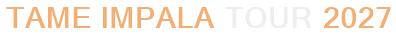Tame Impala Tour 2027